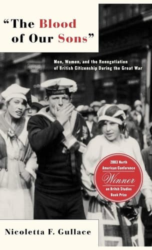The Blood of Our Sons Men, Women and the Renegotiation of British Citizenship During the Great War