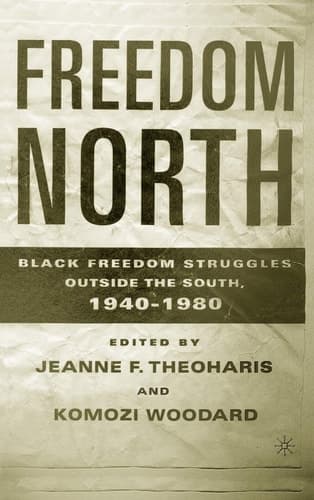 Freedom North Black Freedom Struggles Outside the South, 1940-1980