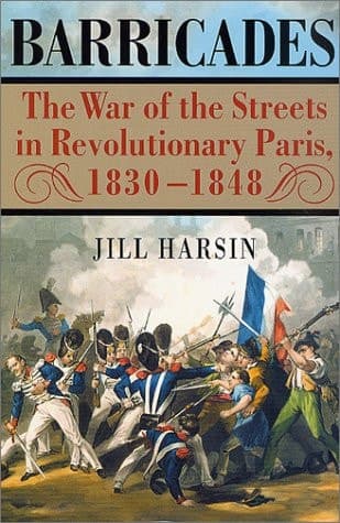 Barricades: The War of the Streets in Revolutionary Paris, 1830-1848