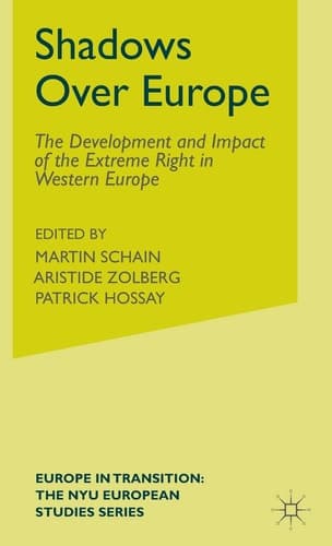 Shadows Over Europe The Development and Impact of the Extreme Right in Western Europe