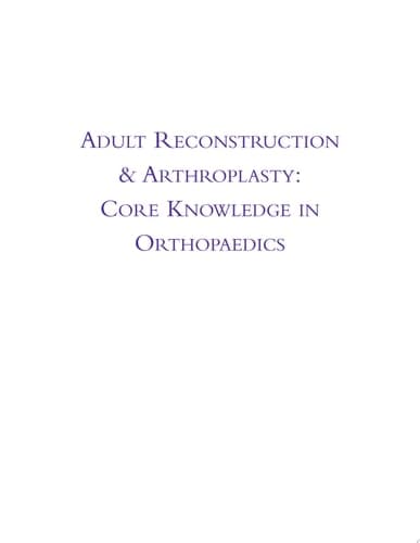 Core Knowledge in Orthopaedics: Adult Reconstruction and Arthroplasty