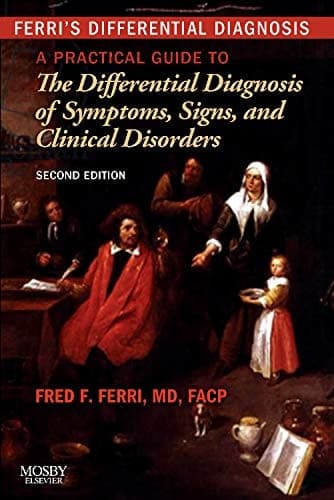 Ferri's Differential Diagnosis A Practical Guide to the Differential Diagnosis of Symptoms, Signs, and Clinical Disorders