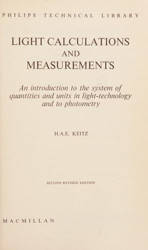 Light calculations and measurements: An introduction to the system of quantities and units in light-technology, and to photometry (Philips technical library)