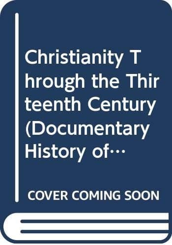 Christianity Through the Thirteenth Century