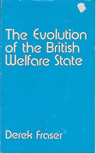 The Evolution of the British Welfare State A History of Social Policy Since the Industrial Revolution