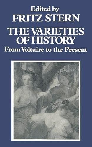 The Varieties of History: from Voltaire to the Present. Edited, Selected and Introduced by Fritz Stern. 2nd Ed