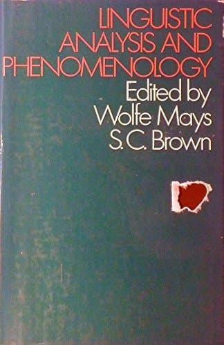 Southampton, 1969. Linguistic Analysis and Phenomenology. Edited by Wolfe Mays ... and S.C. Brown