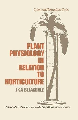 Plant physiology in relation to horticulture (Science in horticulture series)