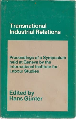 Transnational industrial relations: the impact of multi-national corporations and economic regionalism on industrial relations;: A symposium held at ... International Institute for Labour Studies
