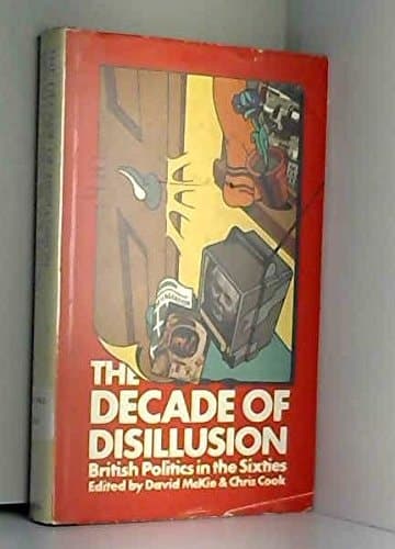 The decade of disillusion: British politics in the sixties;