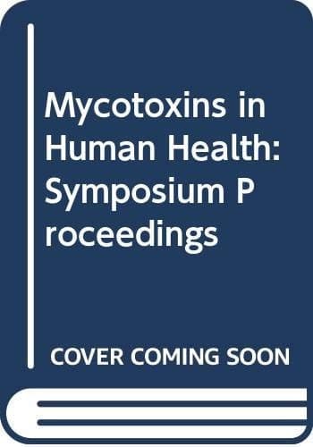 Symposium on Mycotoxins in Human Health: The proceedings of a symposium held in Pretoria from 2nd to 4th September 1970 under the auspices of the ... for Scientific and Industrial Research