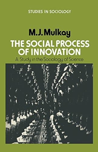 The Social Process of Innovation: A study in the sociology of science