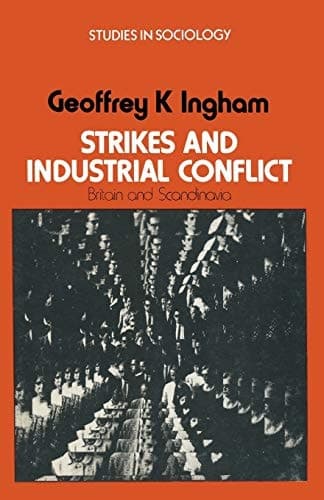 Strikes and Industrial Conflict: Britain and Scandinavia (Studies in Sociology)