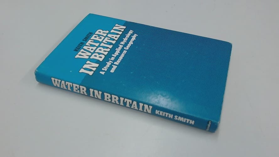 Water in Britain A Study in Applied Hydrology and Resource Geography