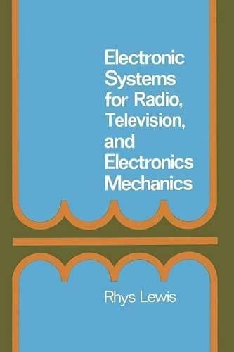 Electronic Systems for Radio, Television and Electronic Mechanics