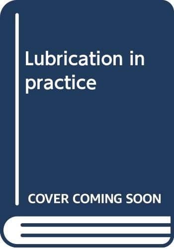 Lubrication in practice;