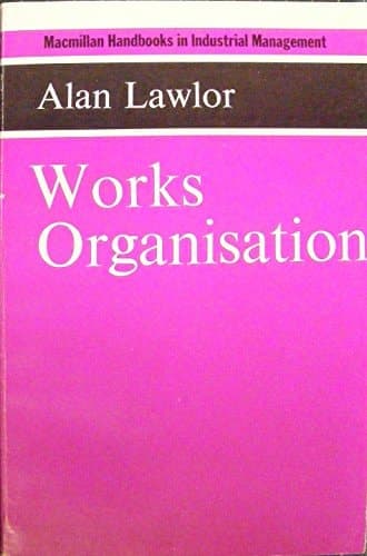 Works organisation (Macmillan handbooks in industrial management)