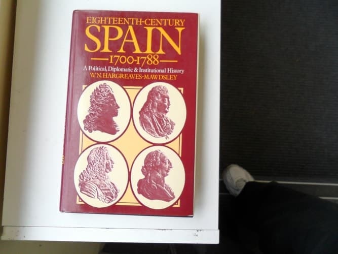 Eighteenth century Spain, 1700-1788: A political, diplomatic and institutional history