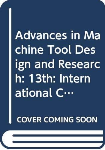 Papers Presented at the 13th International Machine Tool Design and Research Conference