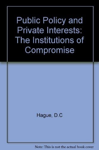 Public Policy and Private Interests The Institutions of Compromise