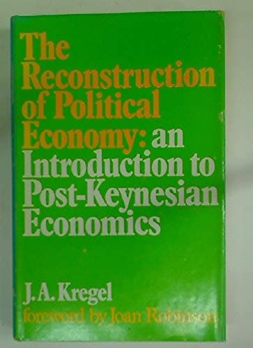 The reconstruction of political economy;: An introduction to post-Keynesian economics