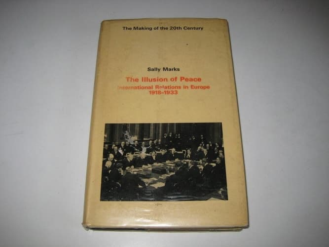 The Illusion of Peace International Relations in Europe, 1918-1933