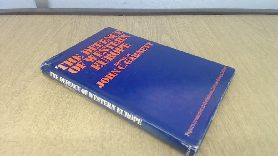 The Defence of Western Europe;: Papers presented at the National Defence College, Latimer, in September, 1972