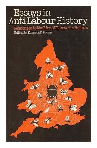 Essays in Anti-labour History Responses to the Rise of Labour in Britain