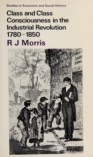 Class and Class Consciousness in the Industrial Revolution 1780-1850