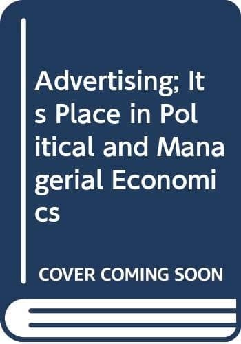 Advertising; Its Place in Political and Managerial Economics