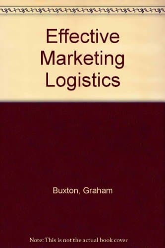 Effective Marketing Logistics The Analysis Planning and Control of Distribution Operations