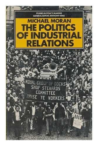 The politics of industrial relations: The origins, life, and death of the 1971 Industrial Relations Act (Studies in policy-making)