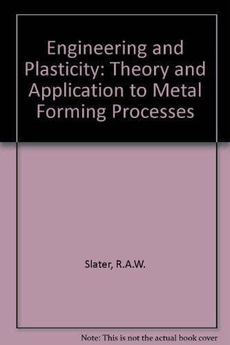 Engineering plasticity: Theory and application to metal forming processes