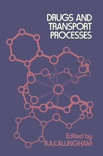 Drugs and Transport Processes A Symposium [held on 9 and 10 April 1973 in London at the Middlesex Hospital Medical School]