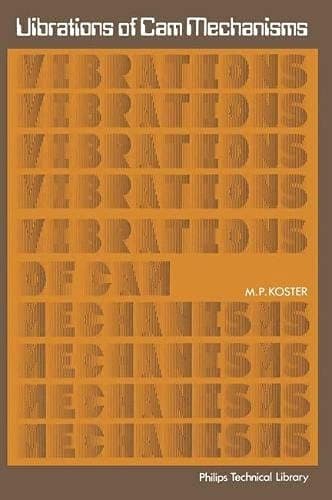 Vibrations of cam mechanisms: Consequences of their design (Philips technical library)