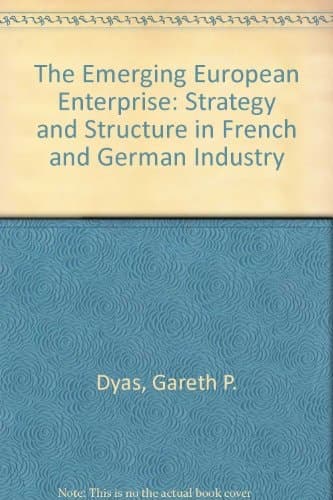The emerging European enterprise: Strategy and structure in French and German industry