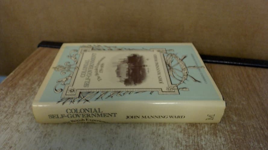 Colonial self-government: The British experience, 1759-1856 (Cambridge Commonwealth series)