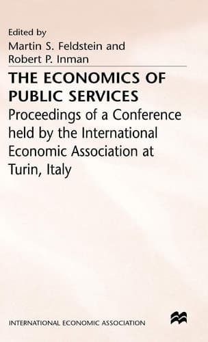 The Economics of Public Services Proceedings of a Conference Held by the International Economic Association at Turin, Italy