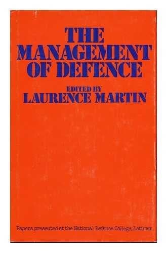 The Management of defence: Papers presented at the National Defence College, Latimer, in September 1974