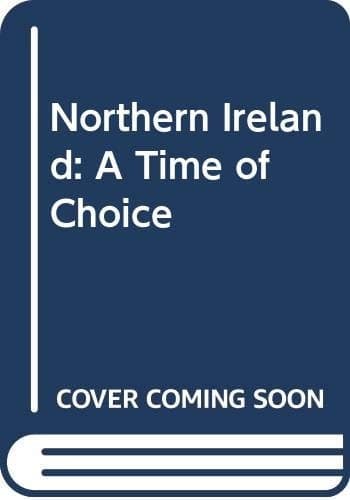 Northern Ireland A Time of Choice
