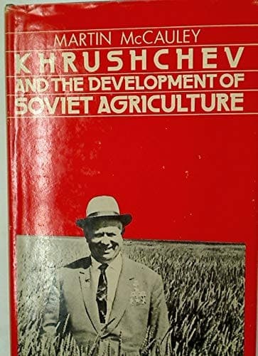 Khrushchev and the Development of Soviet Agriculture: The Virgin Land Programme 1953-1964