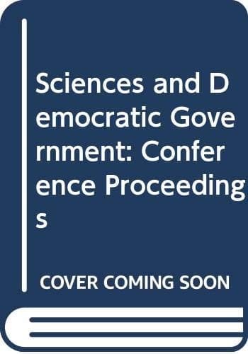 The Sciences and Democratic Government- Papers of the 4th Parliamentary and Scientific Conference on Science and the Future of Man in European Society- Parliamentary Assembly of the Council of Europe, Committee on Science and Technology