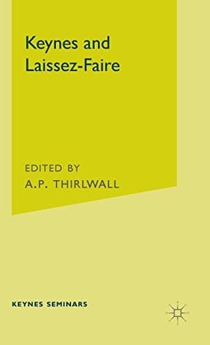 Keynes and Laissez-Faire The Third Keynes Seminar held at the University of Kent at Canterbury 1976