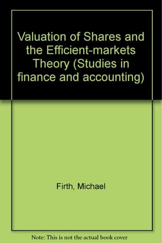 The valuation of Shares and the efficient-markets theory (Studies in finance and accounting)