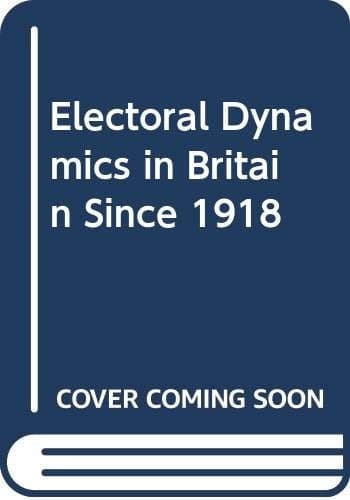 Electoral dynamics in Britain since 1918