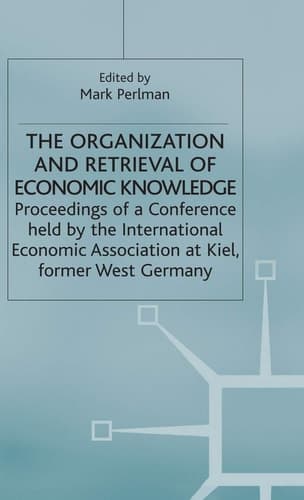 The Organization and Retrieval of Economic Knowledge Proceedings of a Conference held by the International Economic Association