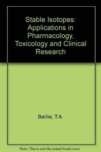 Stable Isotopes: Applications in Pharmacology, Toxicology and Clinical Research : Proceedings of an International Symposium on Stable Isotopes Held at ... by the British Pharmacological Society
