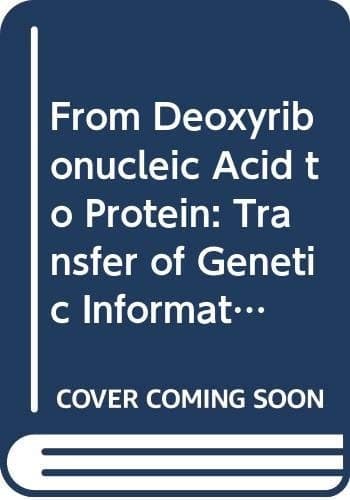 From Deoxyribonucleic Acid to Protein: Transfer of Genetic Information