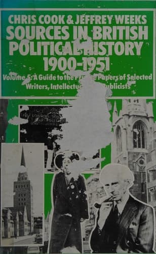 Sources In British Political History, 1900-1951 Volume 5: A Guide to the Private Papers of Selected Writers, Intellectuals and Publicists