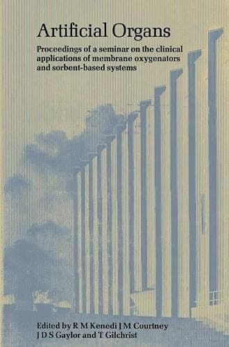 Artificial Organs Proceedings of a Seminar on the Clinical Applications of Membrane Oxygenators and Sorbent-based Systems in Kidney and Liver Failure and Drug Overdose, Held at the University of Strathclyde, Glasgow, in August, 1976